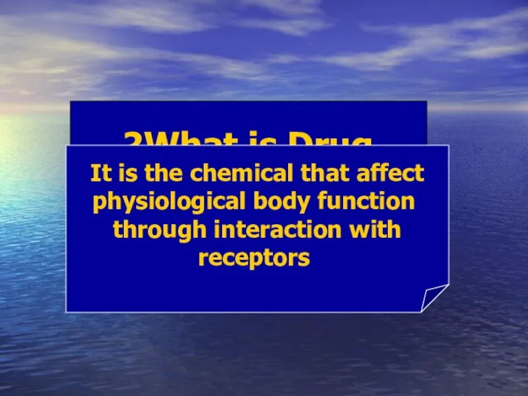 What is Drug? It is the chemical that affect physiological body function through interaction with receptors