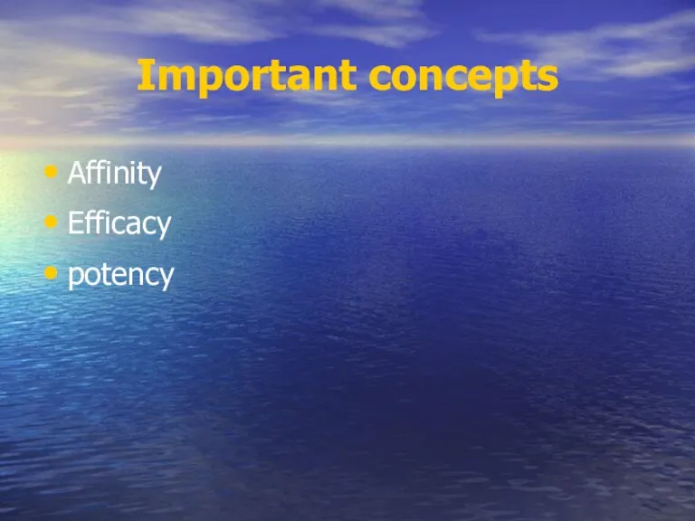 Important concepts Affinity Efficacy potency