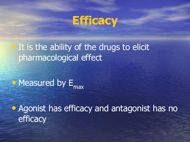 Efficacy It is the ability of the drugs to elicit