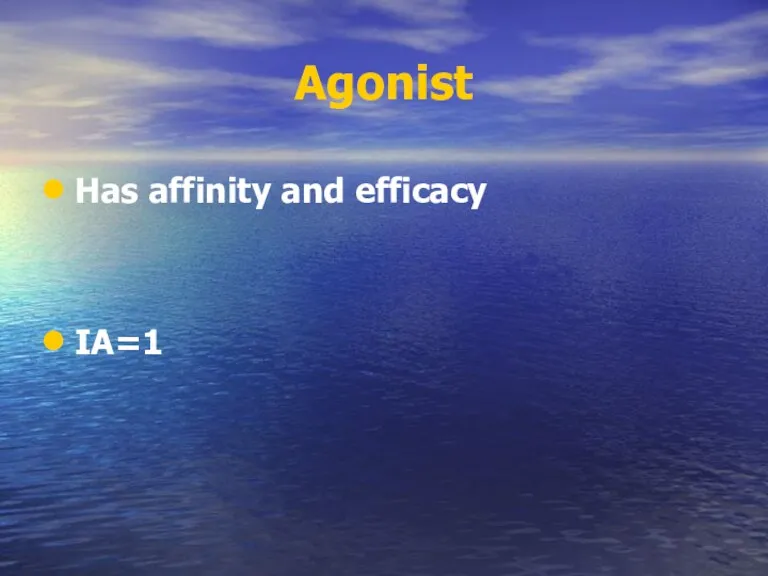 Agonist Has affinity and efficacy IA=1