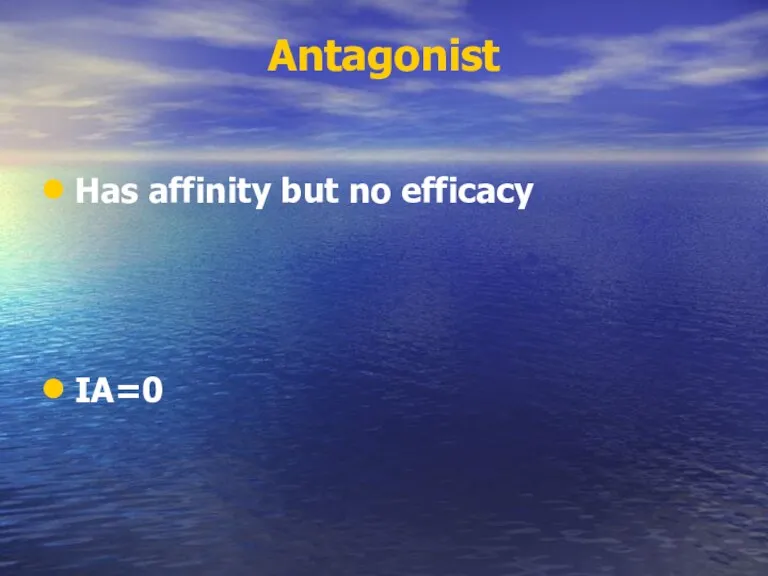 Antagonist Has affinity but no efficacy IA=0