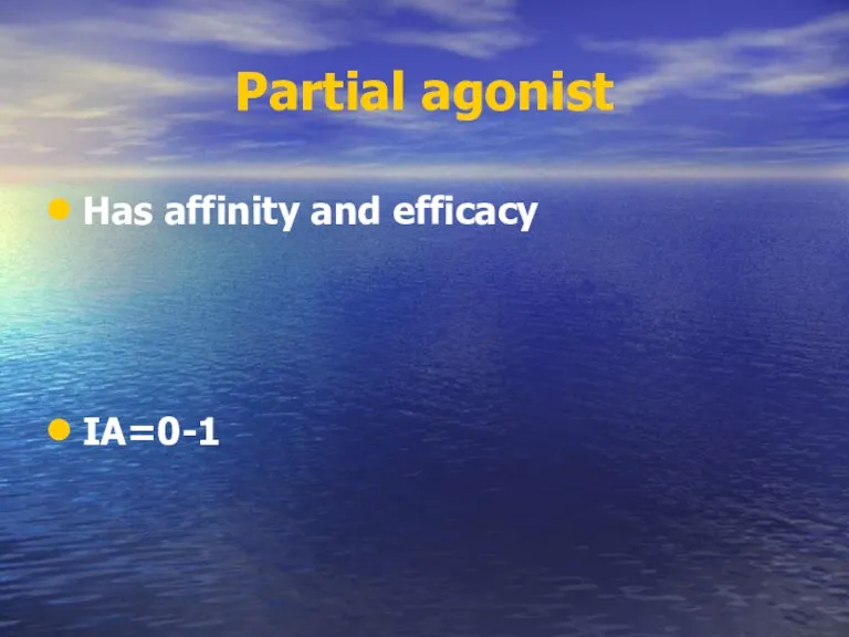Partial agonist Has affinity and efficacy IA=0-1
