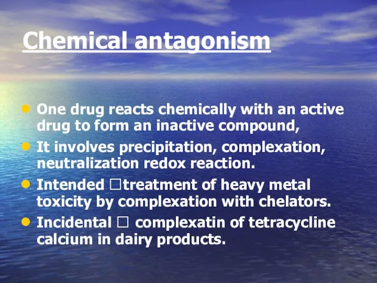 Chemical antagonism One drug reacts chemically with an active drug