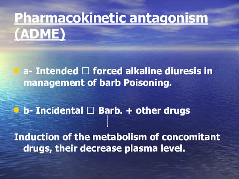Pharmacokinetic antagonism (ADME) a- Intended ? forced alkaline diuresis in