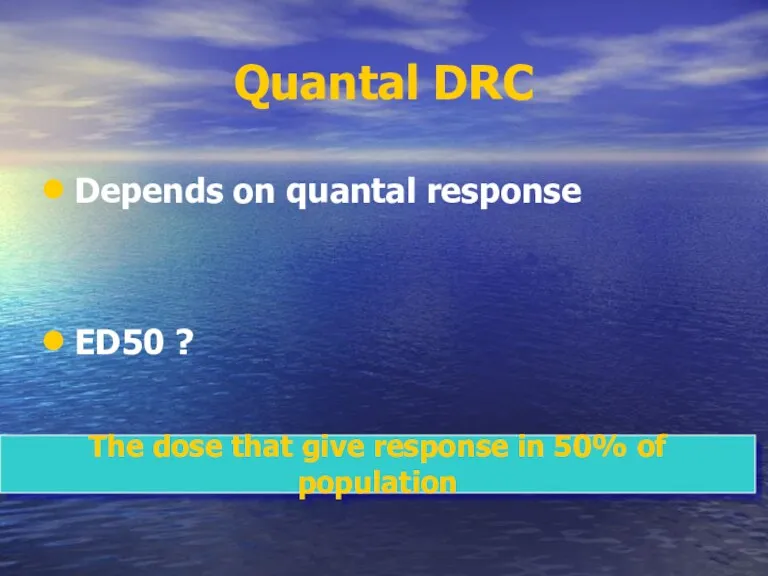 Quantal DRC Depends on quantal response ED50 ? The dose