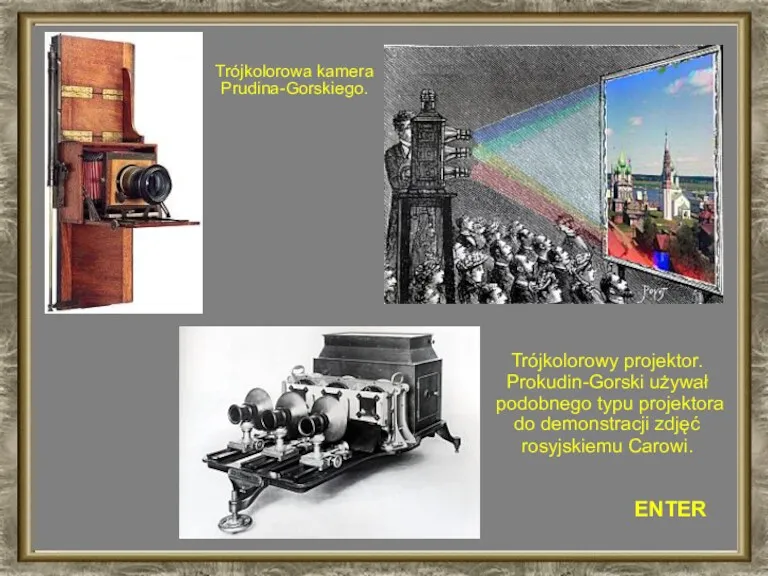 ENTER Trójkolorowa kamera Prudina-Gorskiego. Trójkolorowy projektor. Prokudin-Gorski używał podobnego typu projektora do demonstracji zdjęć rosyjskiemu Carowi.