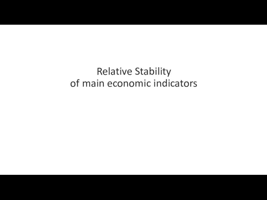 Relative Stability of main economic indicators