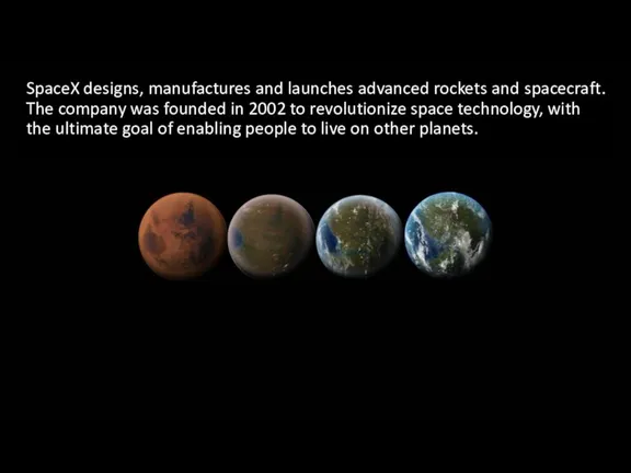 SpaceX designs, manufactures and launches advanced rockets and spacecraft. The