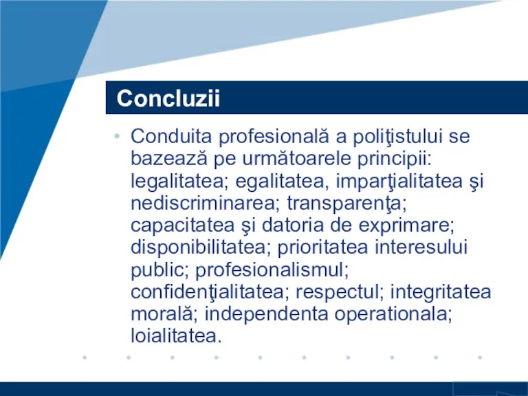 Concluzii Conduita profesională a poliţistului se bazează pe următoarele principii: