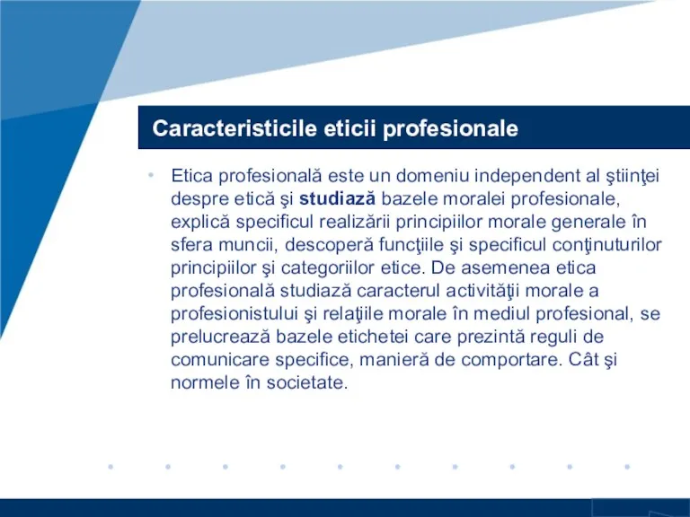 Caracteristicile eticii profesionale Etica profesională este un domeniu independent al