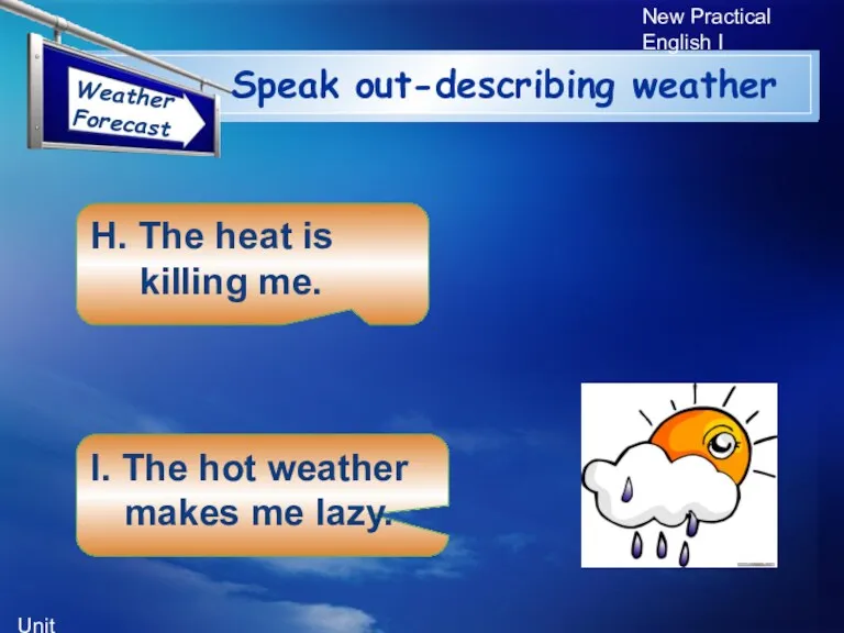 Unit 5 New Practical English I H. The heat is