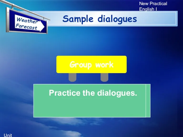 Unit 5 New Practical English I Sample dialogues Practice the dialogues. Group work