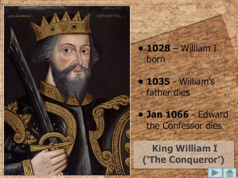 King William I (‘The Conqueror') 1028 – William I born