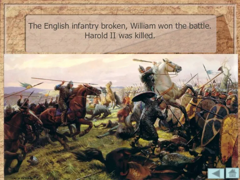 The English infantry broken, William won the battle. Harold II was killed.