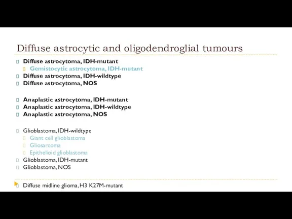 Diffuse astrocytic and oligodendroglial tumours Diffuse astrocytoma, IDH-mutant Gemistocytic astrocytoma,