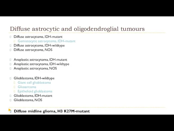 Diffuse astrocytic and oligodendroglial tumours Diffuse astrocytoma, IDH-mutant Gemistocytic astrocytoma,