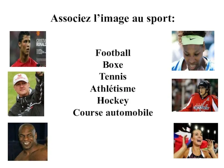 Associez l’image au sport: Football Boxe Tennis Athlétisme Hockey Course automobile