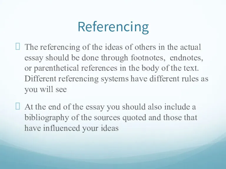 Referencing The referencing of the ideas of others in the