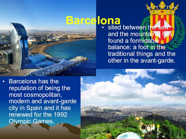 Barcelona sited between the sea and the mountains, has found