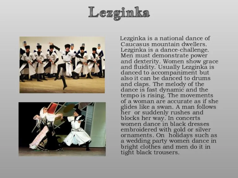 Lezginka Lezginka is a national dance of Caucasus mountain dwellers.