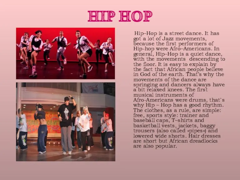 HIP HOP Hip–Hop is a street dance. It has got