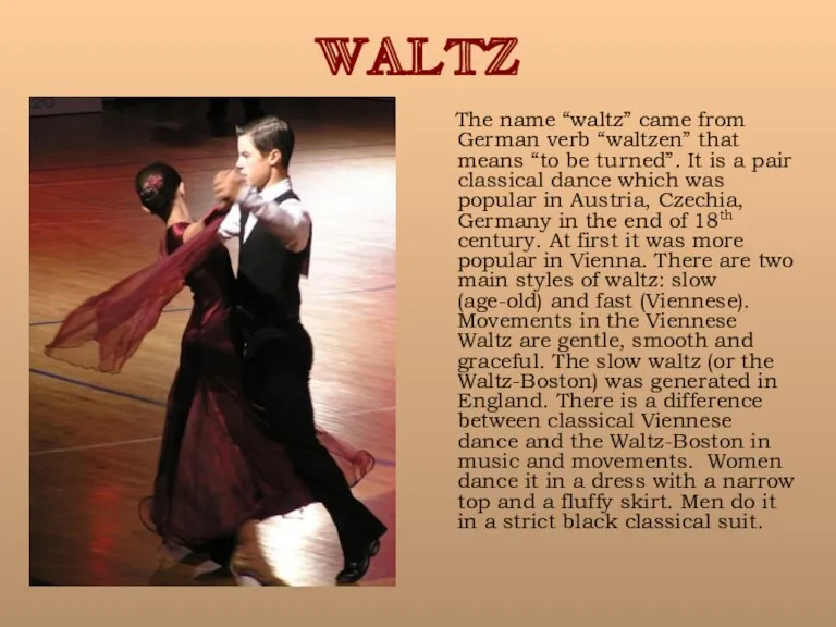 WALTZ The name “waltz” came from German verb “waltzen” that