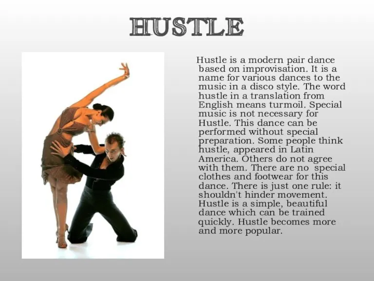 HUSTLE Hustle is a modern pair dance based on improvisation.