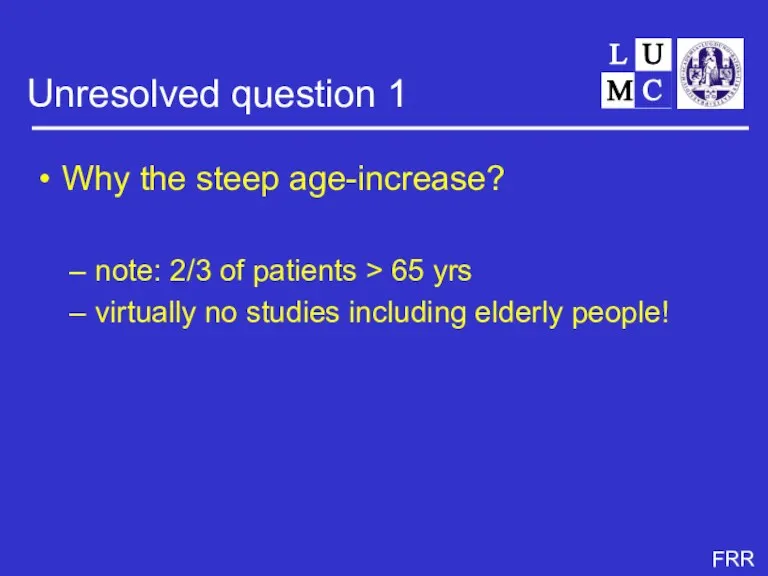 Unresolved question 1 Why the steep age-increase? note: 2/3 of