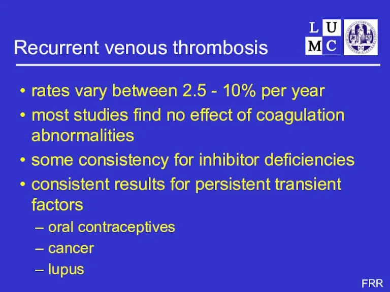 Recurrent venous thrombosis rates vary between 2.5 - 10% per