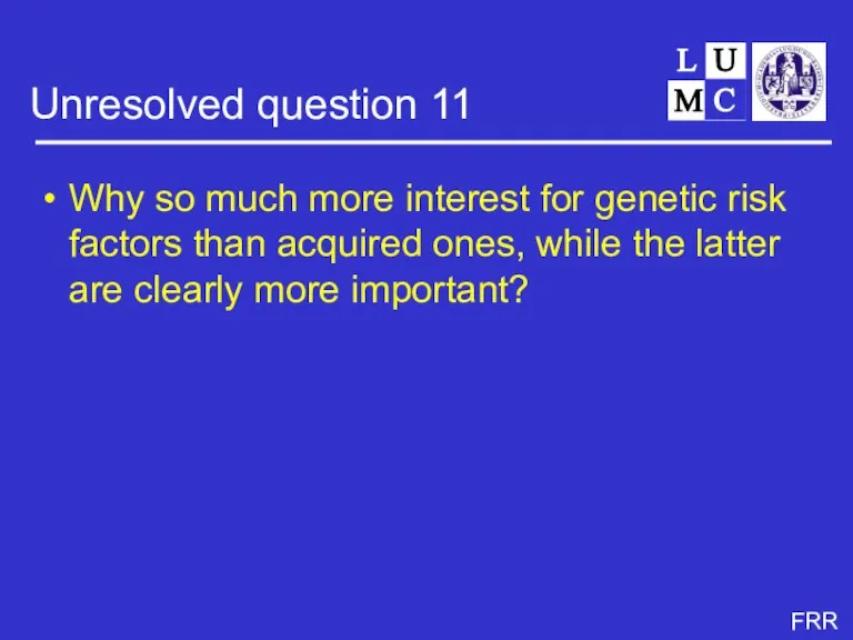 Unresolved question 11 Why so much more interest for genetic