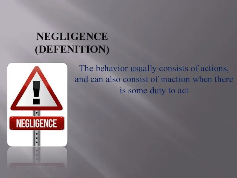 NEGLIGENCE (DEFENITION) The behavior usually consists of actions, and can