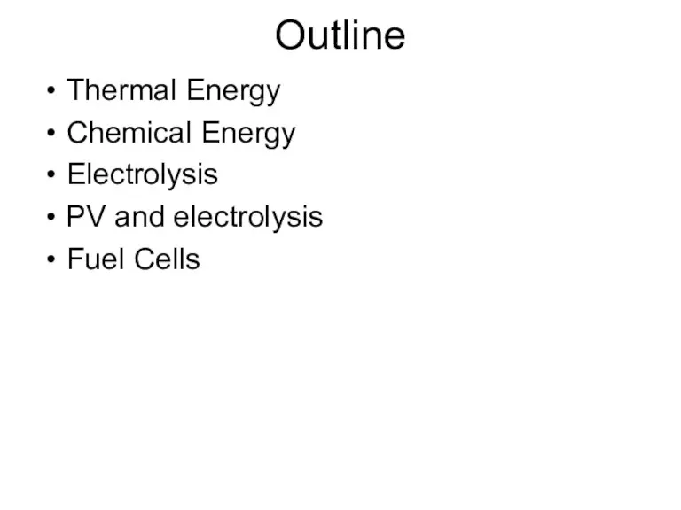 Outline Thermal Energy Chemical Energy Electrolysis PV and electrolysis Fuel Cells
