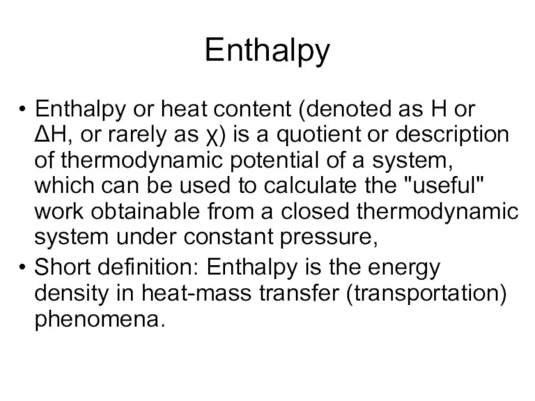 Enthalpy Enthalpy or heat content (denoted as H or ΔH, or rarely as
