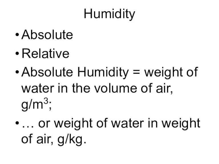 Humidity Absolute Relative Absolute Humidity = weight of water in