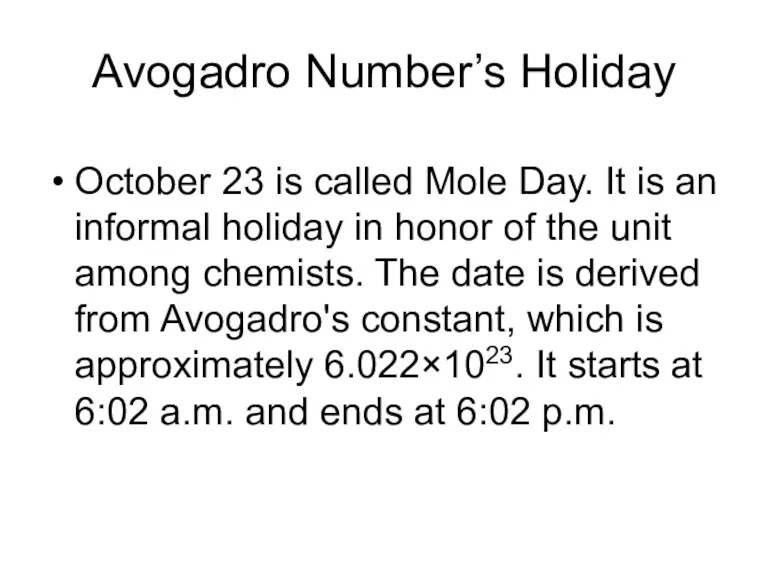 Avogadro Number’s Holiday October 23 is called Mole Day. It is an informal