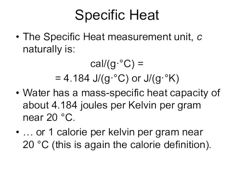 Specific Heat The Specific Heat measurement unit, c naturally is: cal/(g·°C) = =