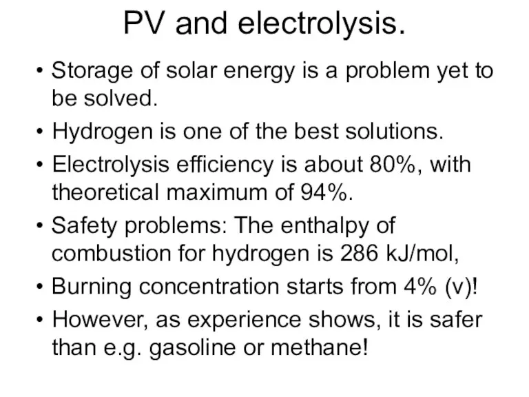 PV and electrolysis. Storage of solar energy is a problem yet to be