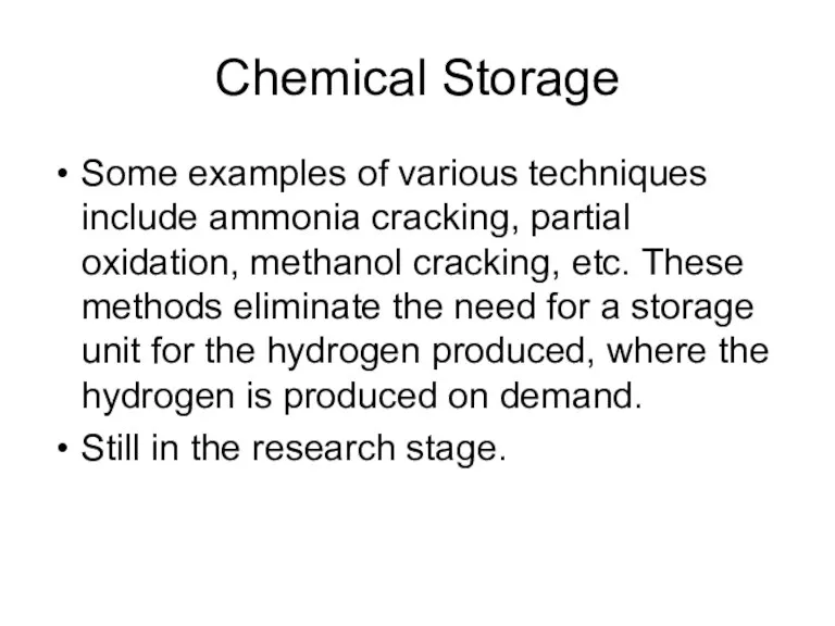 Chemical Storage Some examples of various techniques include ammonia cracking, partial oxidation, methanol