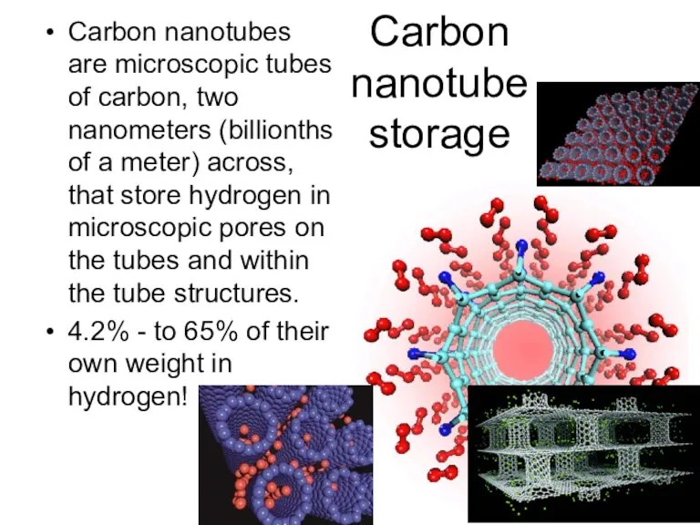 Carbon nanotube storage Carbon nanotubes are microscopic tubes of carbon, two nanometers (billionths