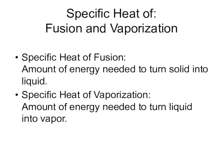 Specific Heat of: Fusion and Vaporization Specific Heat of Fusion: Amount of energy