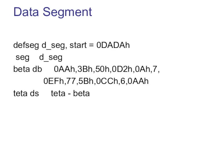 Data Segment defseg d_seg, start = 0DADAh seg d_seg beta