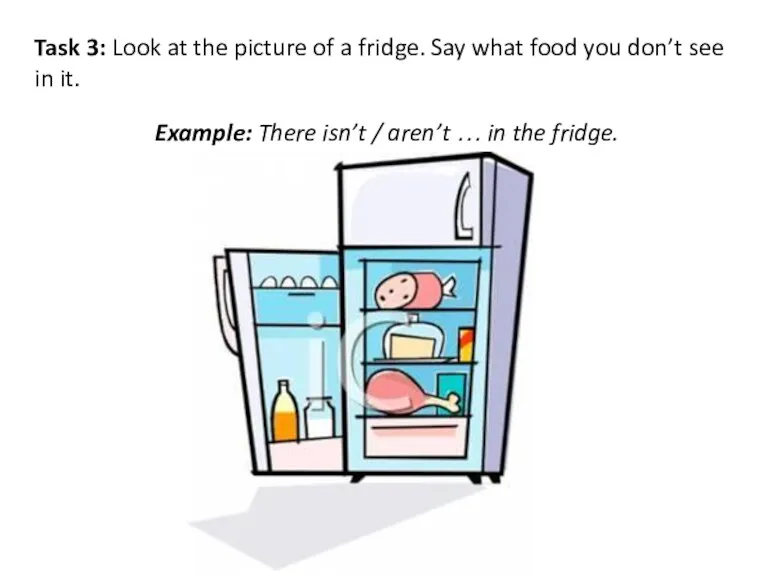 Task 3: Look at the picture of a fridge. Say