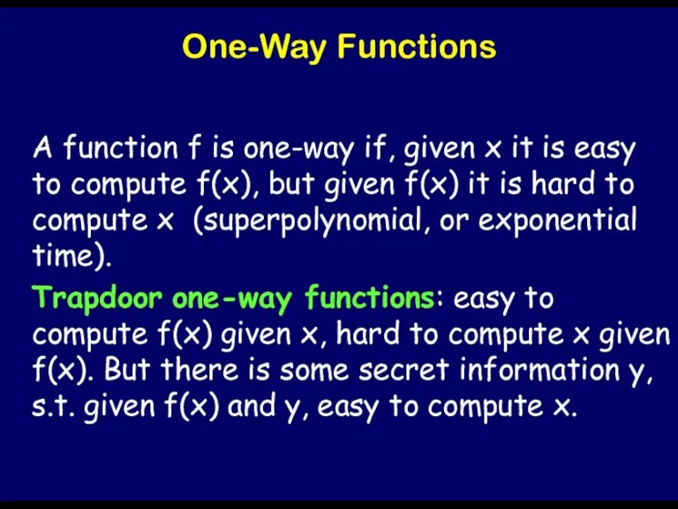 One-Way Functions A function f is one-way if, given x