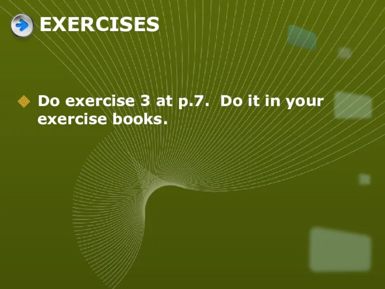 EXERCISES Do exercise 3 at p.7. Do it in your exercise books.