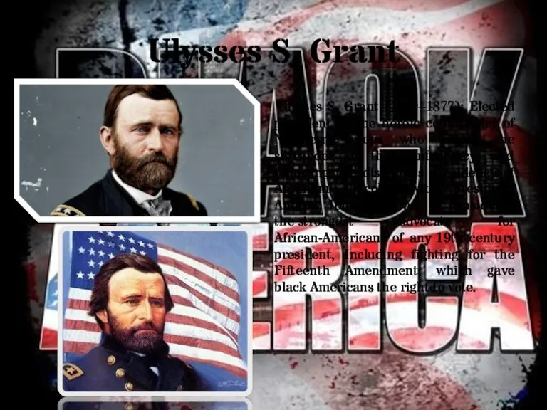 Ulysses S. Grant Ulysses S. Grant (1869–1877): Elected president as the heroic commander