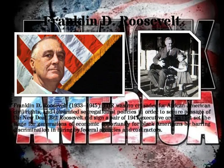 Franklin D. Roosevelt Franklin D. Roosevelt (1933–1945): FDR was no