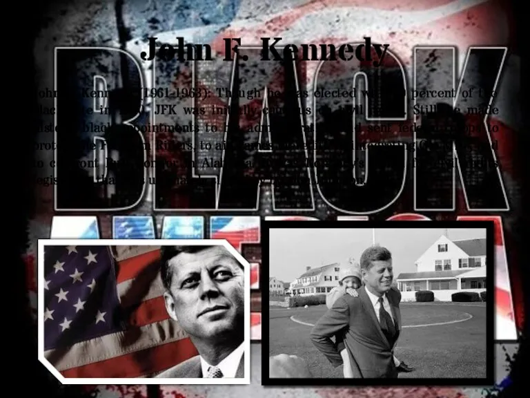 John F. Kennedy John F. Kennedy (1961-1963): Though he was elected with 70