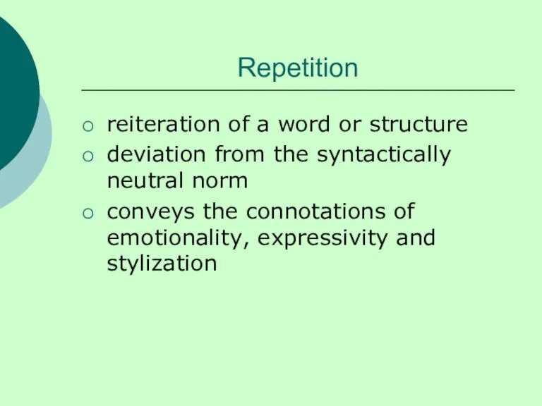 Repetition reiteration of a word or structure deviation from the