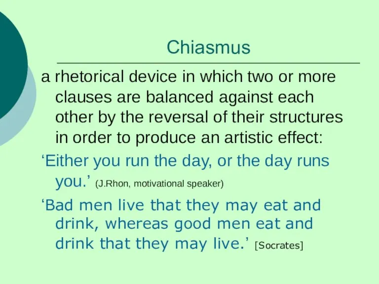 Chiasmus a rhetorical device in which two or more clauses