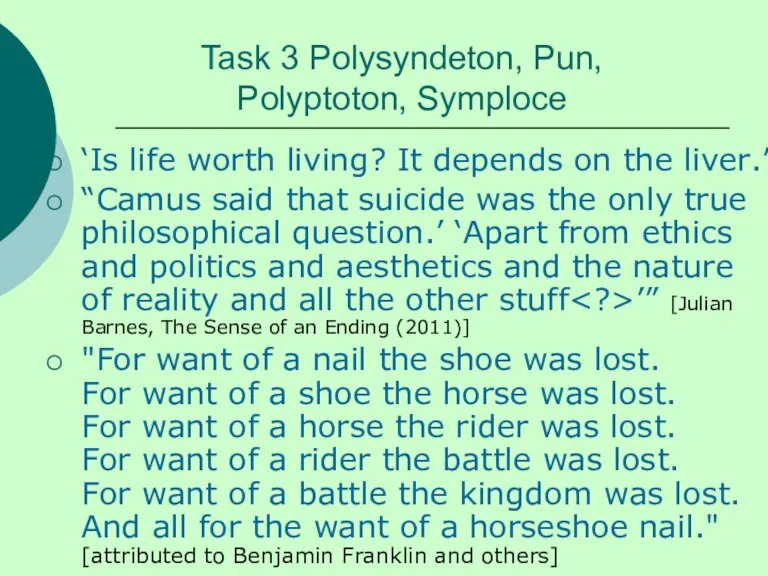 Task 3 Polysyndeton, Pun, Polyptoton, Symploce ‘Is life worth living?